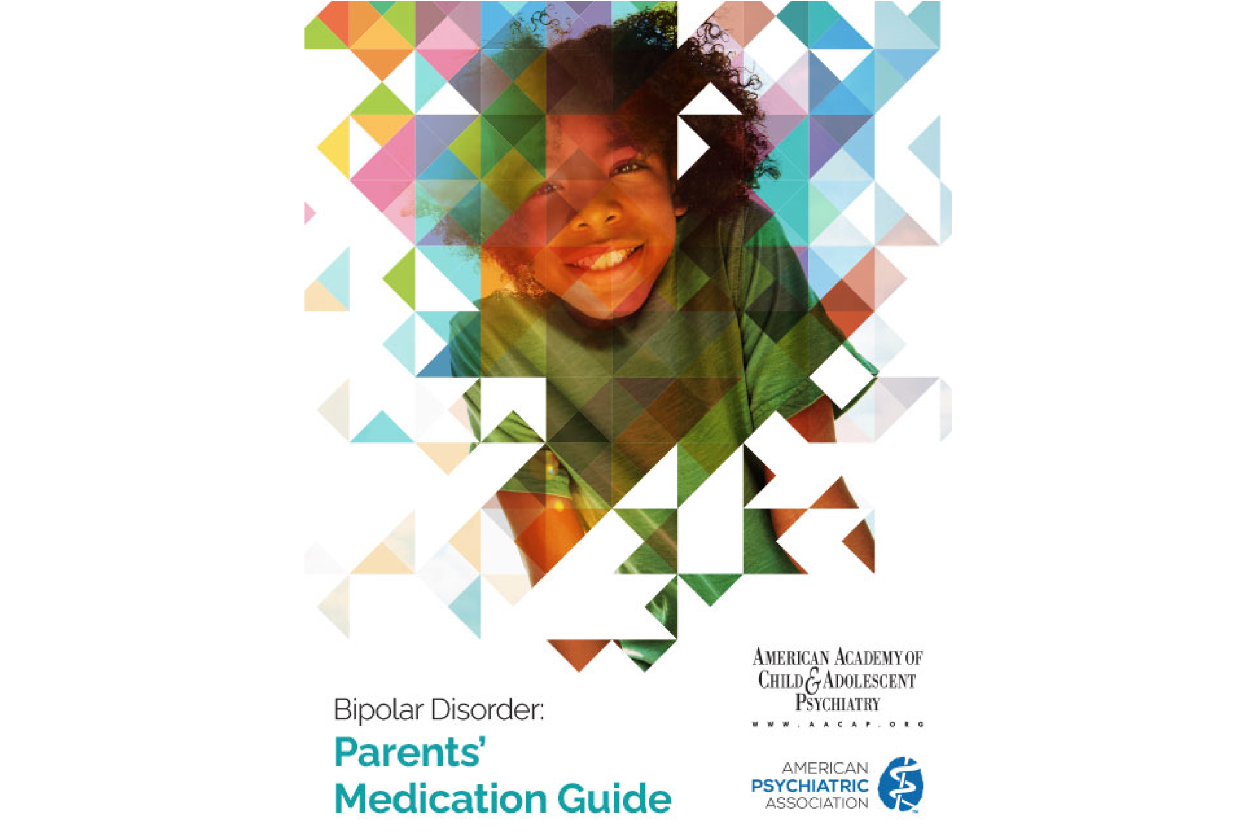 Bipolar Disorders: Parents Medication Guide, American Academy of Child and Adolescent Psychiatry and American Psychiatric Association