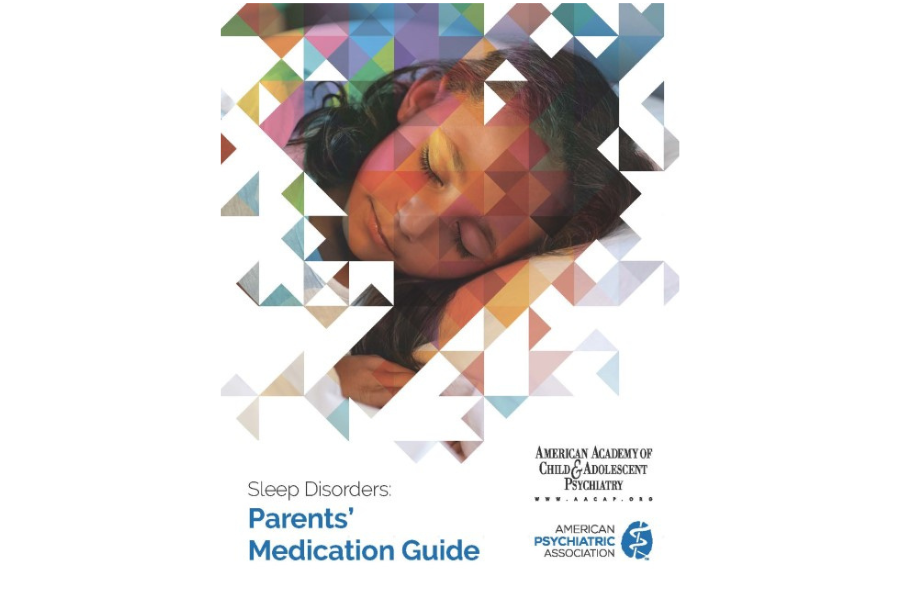 Sleep Disorders: Parents Medication Guide, American Academy of Child and Adolescent Psychiatry and American Psychiatric Association